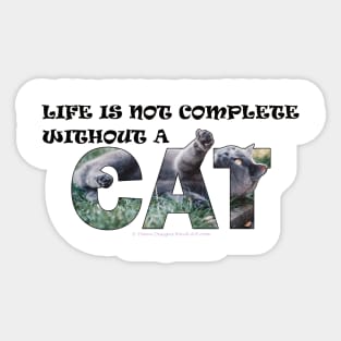 Life is not complete without a cat - grey cat oil painting word art Sticker